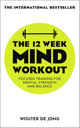 The 12 Week Mind Workout: Focused Training for Mental Strength and Balance